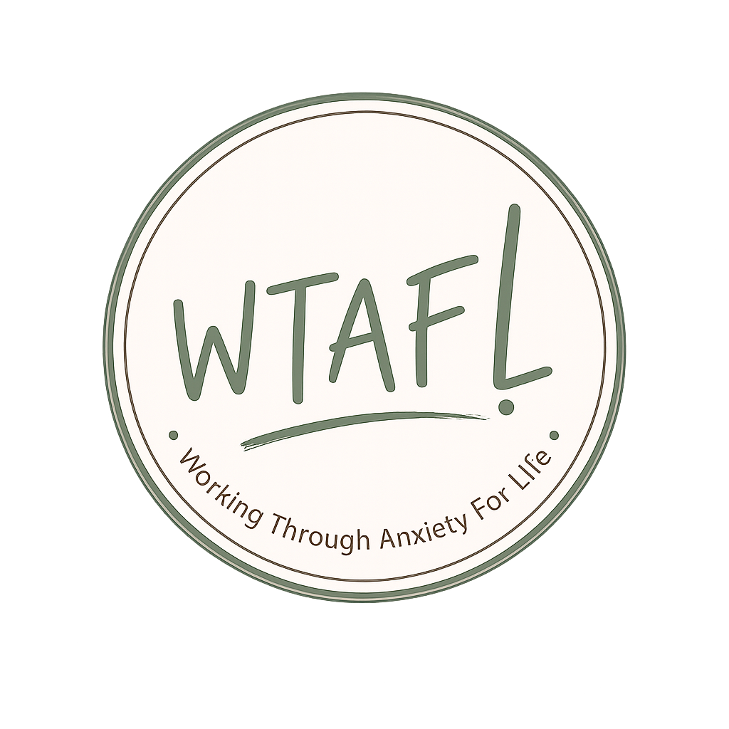 WTAFL — Working Through Anxiety For Life